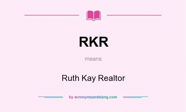 What does RKR mean? It stands for Ruth Kay Realtor