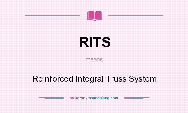 What does RITS mean? It stands for Reinforced Integral Truss System