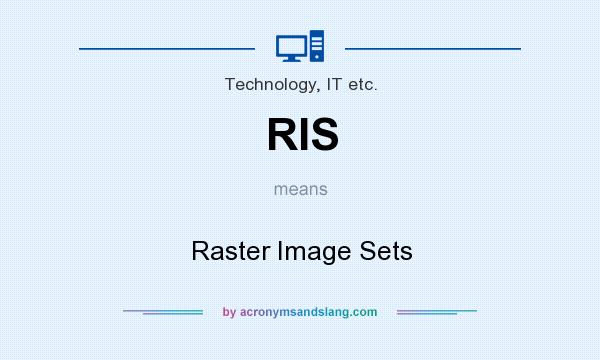 What does RIS mean? It stands for Raster Image Sets
