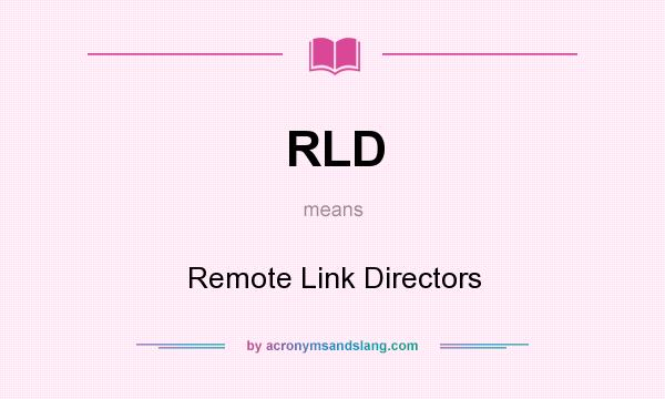 What does RLD mean? It stands for Remote Link Directors