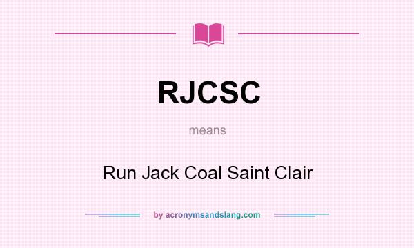What does RJCSC mean? It stands for Run Jack Coal Saint Clair