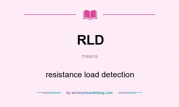 What does RLD mean? It stands for resistance load detection