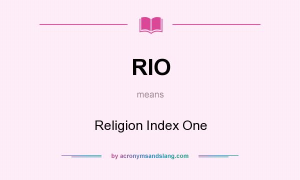 What does RIO mean? It stands for Religion Index One