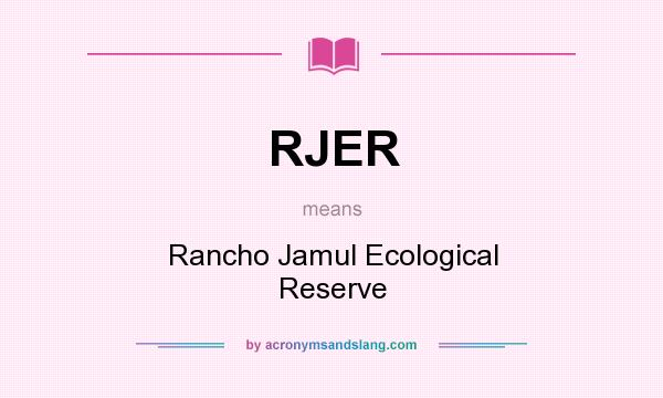 What does RJER mean? It stands for Rancho Jamul Ecological Reserve