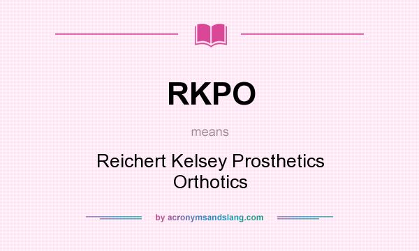 What does RKPO mean? It stands for Reichert Kelsey Prosthetics Orthotics