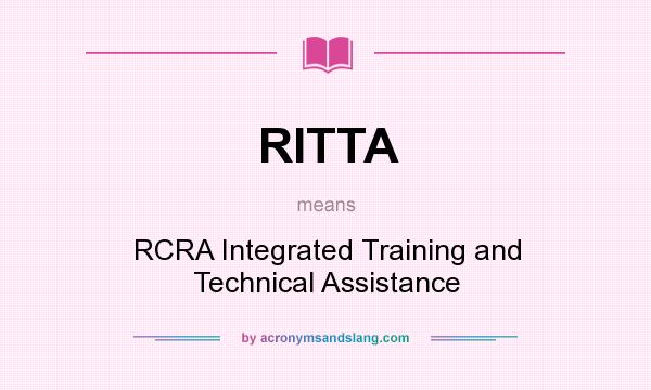 What does RITTA mean? It stands for RCRA Integrated Training and Technical Assistance