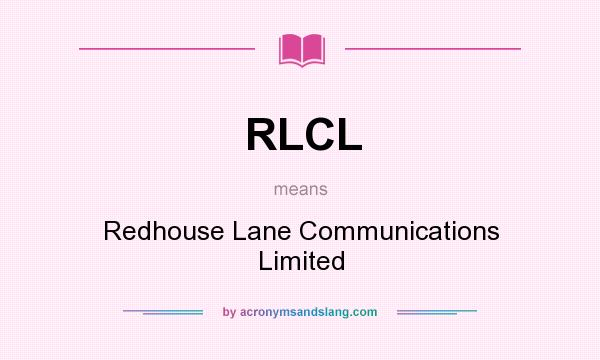 What does RLCL mean? It stands for Redhouse Lane Communications Limited