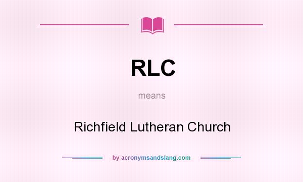 What does RLC mean? It stands for Richfield Lutheran Church