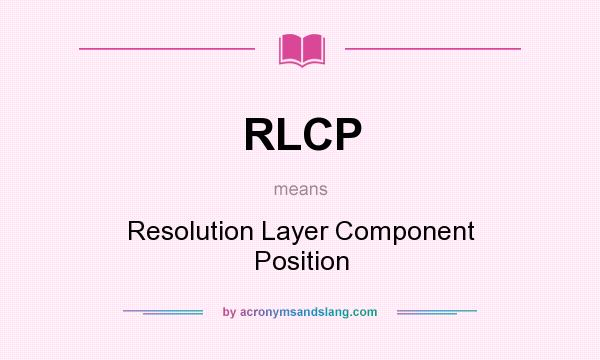 What does RLCP mean? It stands for Resolution Layer Component Position