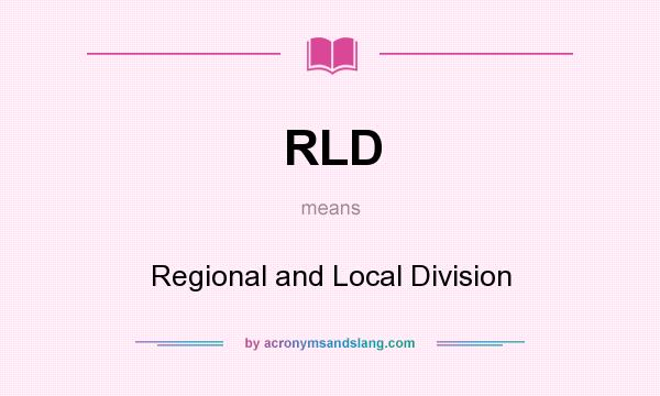 What does RLD mean? It stands for Regional and Local Division