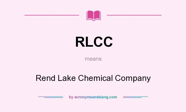 What does RLCC mean? It stands for Rend Lake Chemical Company
