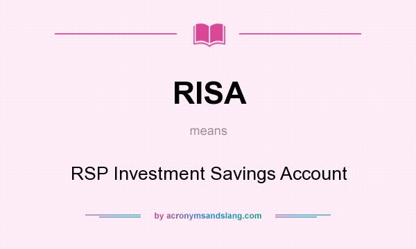 What does RISA mean? It stands for RSP Investment Savings Account