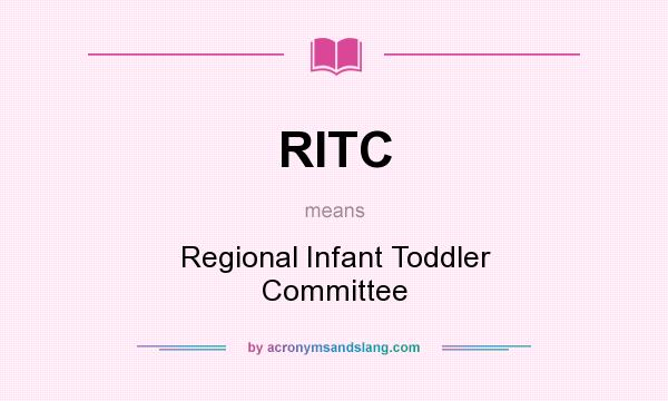 What does RITC mean? It stands for Regional Infant Toddler Committee