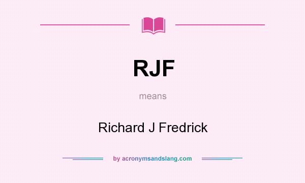 What does RJF mean? It stands for Richard J Fredrick