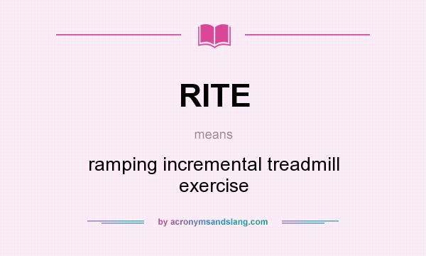 What does RITE mean? It stands for ramping incremental treadmill exercise