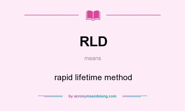What does RLD mean? It stands for rapid lifetime method