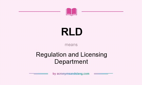 What does RLD mean? It stands for Regulation and Licensing Department