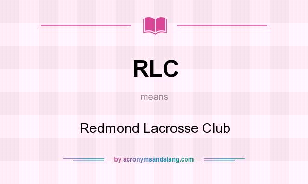 What does RLC mean? It stands for Redmond Lacrosse Club
