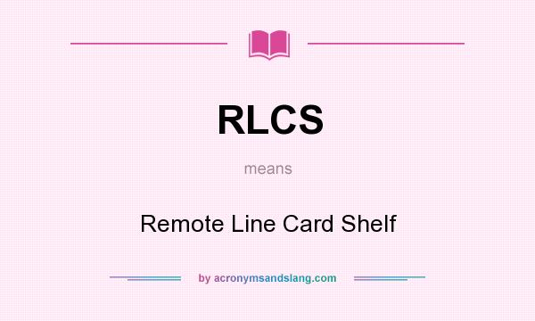 What does RLCS mean? It stands for Remote Line Card Shelf