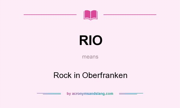 What does RIO mean? It stands for Rock in Oberfranken
