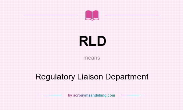 What does RLD mean? It stands for Regulatory Liaison Department
