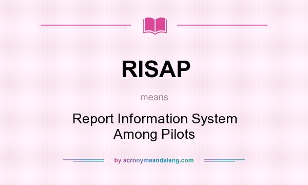 What does RISAP mean? It stands for Report Information System Among Pilots