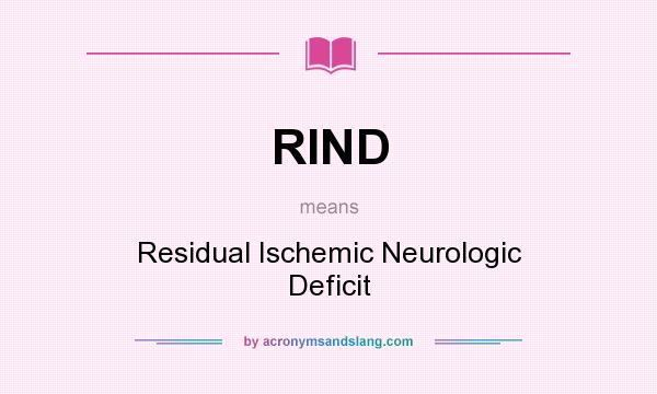 What does RIND mean? It stands for Residual Ischemic Neurologic Deficit
