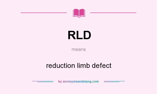 What does RLD mean? It stands for reduction limb defect