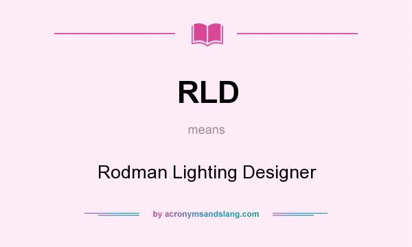 What does RLD mean? It stands for Rodman Lighting Designer