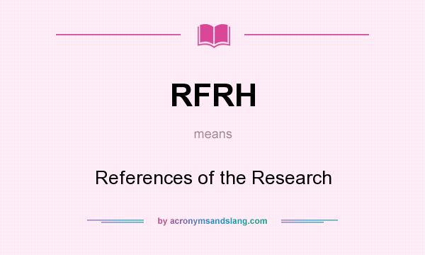 What does RFRH mean? It stands for References of the Research