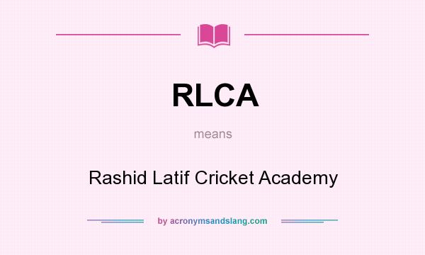 What does RLCA mean? It stands for Rashid Latif Cricket Academy