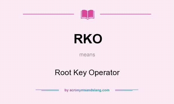 What does RKO mean? It stands for Root Key Operator