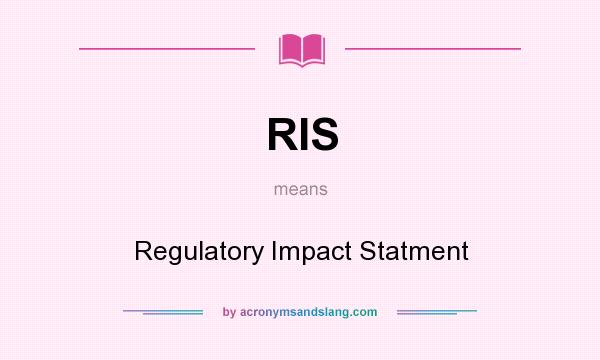What does RIS mean? It stands for Regulatory Impact Statment
