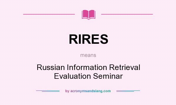 What does RIRES mean? It stands for Russian Information Retrieval Evaluation Seminar