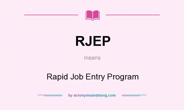 What does RJEP mean? It stands for Rapid Job Entry Program