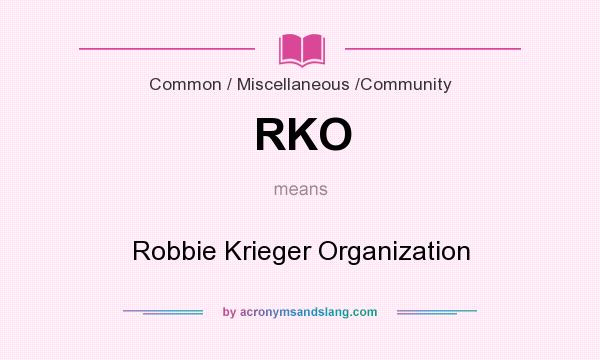 What does RKO mean? It stands for Robbie Krieger Organization