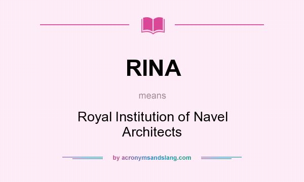 What does RINA mean? It stands for Royal Institution of Navel Architects