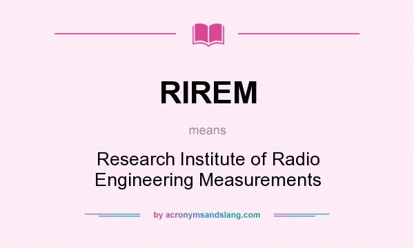What does RIREM mean? It stands for Research Institute of Radio Engineering Measurements