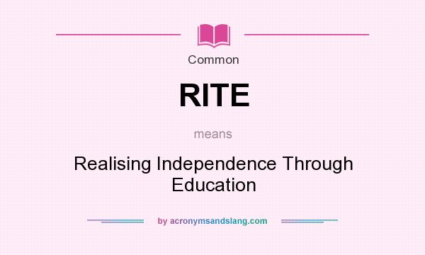 What does RITE mean? It stands for Realising Independence Through Education