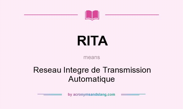 What does RITA mean? It stands for Reseau Integre de Transmission Automatique