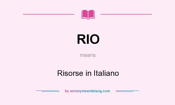 What does RIO mean? It stands for Risorse in Italiano