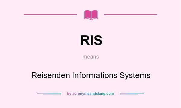 What does RIS mean? It stands for Reisenden Informations Systems