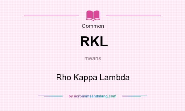 What does RKL mean? It stands for Rho Kappa Lambda