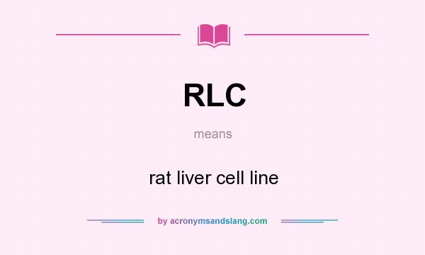 What does RLC mean? It stands for rat liver cell line
