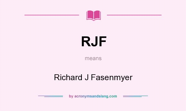 What does RJF mean? It stands for Richard J Fasenmyer