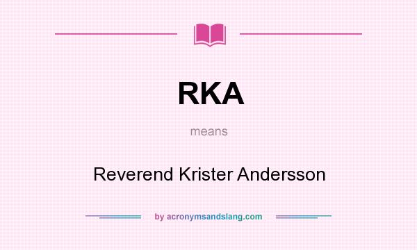 What does RKA mean? It stands for Reverend Krister Andersson