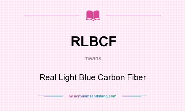 What does RLBCF mean? It stands for Real Light Blue Carbon Fiber