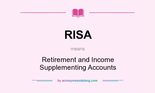 What does RISA mean? It stands for Retirement and Income Supplementing Accounts