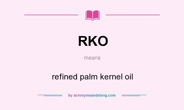 What does RKO mean? It stands for refined palm kernel oil
