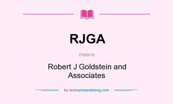 What does RJGA mean? It stands for Robert J Goldstein and Associates